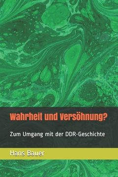 portada Wahrheit und Versöhnung?: Zum Umgang mit der DDR-Geschichte (en Alemán)
