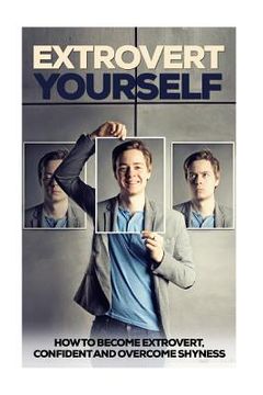 portada Extrovert Yourself: How To Become Extrovert, Confident And Overcome Shyness (en Inglés)