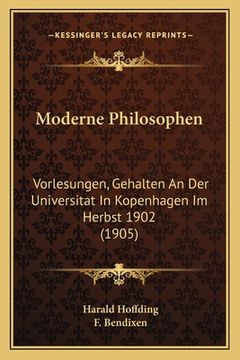 portada Moderne Philosophen: Vorlesungen, Gehalten An Der Universitat In Kopenhagen Im Herbst 1902 (1905) (en Alemán)