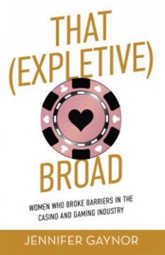 portada That (Expletive) Broad: Women who Broke Barriers in the Casino and Gaming Industry (en Inglés)