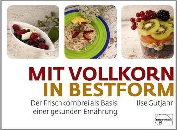 portada mit vollkorn in Bestform: Der Frischkornbrei als Basis einer gesunden Ernährung (en Alemán)