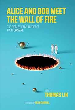 portada Alice and bob Meet the Wall of Fire: A Collection of the Best Quanta Science Stories (The mit Press) (in English)