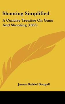 portada shooting simplified: a concise treatise on guns and shooting (1865) (en Inglés)