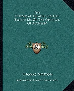 portada the chemical treatise called believe me or the ordinal of alchemy (en Inglés)