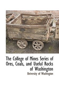 portada the college of mines series of ores, coals, and useful rocks of washington (in English)