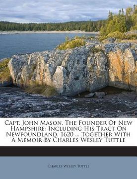portada Capt. John Mason, The Founder Of New Hampshire: Including His Tract On Newfoundland, 1620 ... Together With A Memoir By Charles Wesley Tuttle (in English)