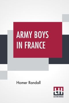 portada Army Boys In France: Or From Training Camp To Trenches (en Inglés)
