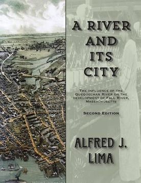 portada A River and its City: The influence of the Quequechan River on the development of Fall River, Massachusetts (in English)