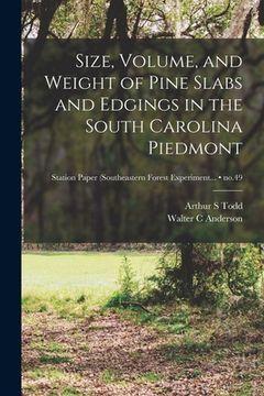 portada Size, Volume, and Weight of Pine Slabs and Edgings in the South Carolina Piedmont; no.49 (en Inglés)