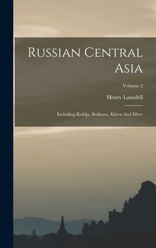 portada Russian Central Asia: Including Kuldja, Bokhara, Khiva And Merv; Volume 2 (en Inglés)