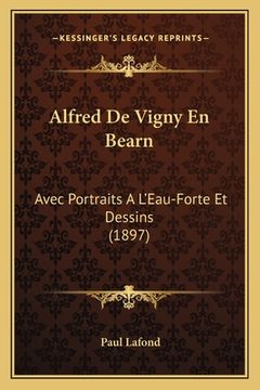 portada Alfred De Vigny En Bearn: Avec Portraits A L'Eau-Forte Et Dessins (1897) (en Francés)
