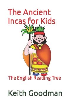 The Ancient Incas for Kids: The English Reading Tree (en Inglés)