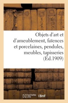 portada Objets d'Art Et d'Ameublement, Faïences Et Porcelaines, Objets Variés, Pendules, Meubles: Tapisseries, Piano À Queue, Tapis (in French)