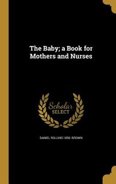 portada The Baby; a Book for Mothers and Nurses (in English)