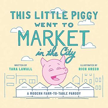 portada This Little Piggy Went to Market in the City: A Modern Farm-To-Table Parody (in English)