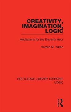 portada Creativity, Imagination, Logic: Meditations for the Eleventh Hour (Routledge Library Editions: Logic) (en Inglés)