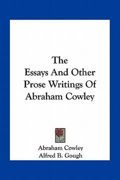 portada the essays and other prose writings of abraham cowley (en Inglés)