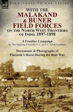 portada With the Malakand & Buner Field Forces on the North West Frontiers of India 1897-1898: A Frontier Campaign by The Viscount Fincastle V. C. & P. C. Eli (en Inglés)