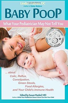 portada Baby Poop: What Your Pediatrician May Not Tell You ...about Colic, Reflux, Constipation, Green Stools, Food Allergies, and Your Child's Immune Health