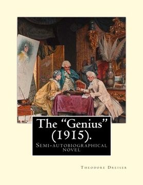 portada The "Genius" (1915). By: Theodore Dreiser: The "Genius" is a semi-autobiographical novel by Theodore Dreiser, first published in 1915. (en Inglés)