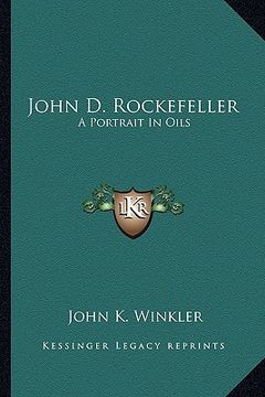 portada john d. rockefeller: a portrait in oils (in English)