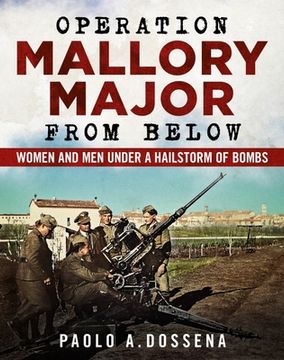 portada Operation Mallory Major from Below: Soldiers Under a Hailstorm of Bombs (en Inglés)