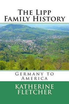 portada The Lipp Family History: Germany to America (en Inglés)