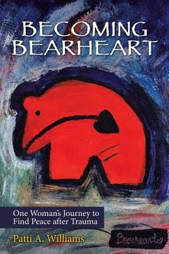 portada Becoming Bearheart: One Woman's Journey to Find Peace After Trauma (en Inglés)