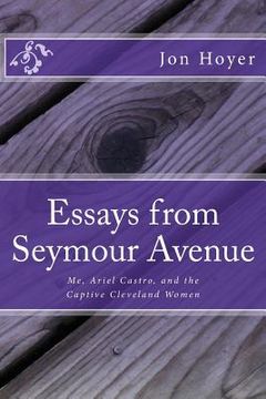 portada Essays from Seymour Avenue: Me, Ariel Castro, and the Captive Cleveland Women (in English)