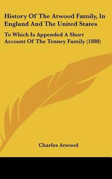portada history of the atwood family, in england and the united states: to which is appended a short account of the tenney family (1888) (en Inglés)