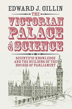 portada The Victorian Palace of Science: Scientific Knowledge and the Building of the Houses of Parliament (Science in History) 