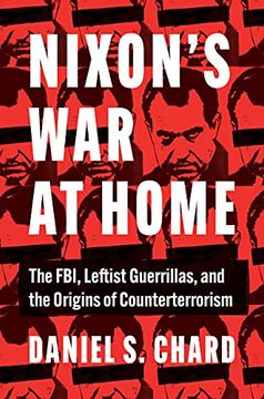 portada Nixon'S war at Home: The Fbi, Leftist Guerrillas, and the Origins of Counterterrorism (Justice, Power and Politics) (en Inglés)