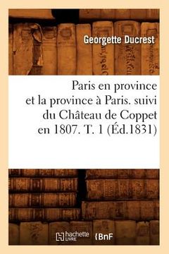 portada Paris En Province Et La Province À Paris. Suivi Du Château de Coppet En 1807. T. 1 (Éd.1831) (en Francés)