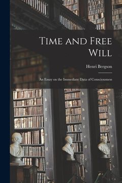 portada Time and Free Will; an Essay on the Immediate Data of Consciousness (en Inglés)