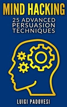 portada Mind Hacking: 25 Advanced Persuasion Techniques (en Inglés)