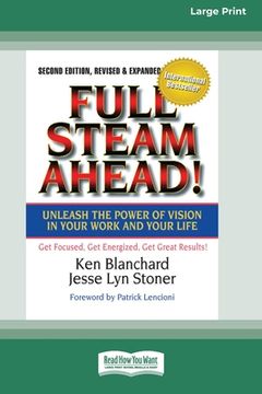 portada Full Steam Ahead!: Unleash the Power of Vision in Your Company and Your Life (16pt Large Print Edition) (in English)