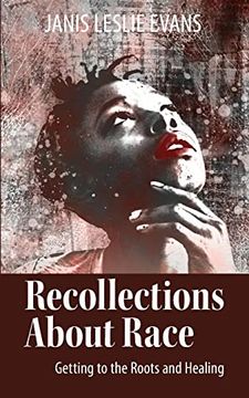 portada Recollections About Race: Getting to the Roots and Healing (en Inglés)
