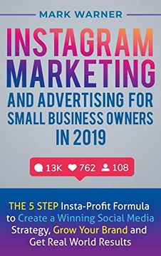 portada Instagram Marketing and Advertising for Small Business Owners in 2019: The 5 Step Insta-Profit Formula to Create a Winning Social Media Strategy, Grow (en Inglés)