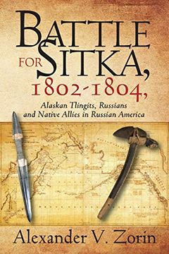 portada Battle for Sitka,1802 -1804, Alaskan Tlingits, Russians and Native Allies in Russian America (en Inglés)