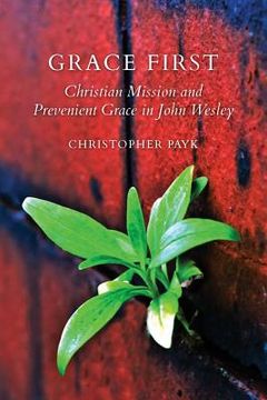 portada Grace First: Christian Mission and Prevenient Grace in John Wesley 