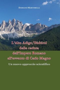 portada L'Alto Adige/Südtirol dalla caduta dell'Impero Romano all'avvento di Carlo Magno (in Italian)