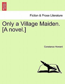 portada only a village maiden. [a novel.] (en Inglés)