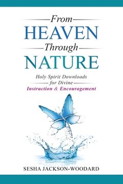 portada From Heaven Through Nature: Holy Spirit Downloads for Divine Instruction & Encouragement (in English)