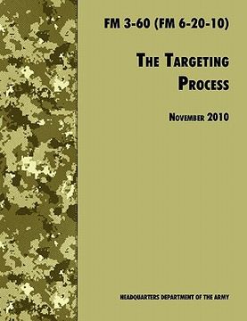portada the targeting process: the official u.s. army fm 3-60 (fm 6-20-10), 26th november 2010 revision (en Inglés)