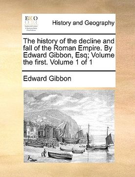portada the history of the decline and fall of the roman empire. by edward gibbon, esq; volume the first. volume 1 of 1