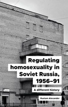 portada Regulating Homosexuality in Soviet Russia, 1956-91: A Different History (in English)