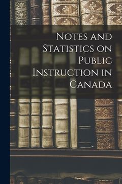 portada Notes and Statistics on Public Instruction in Canada [microform]