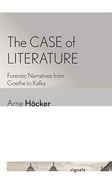 portada The Case of Literature: Forensic Narratives From Goethe to Kafka (Signale: Modern German Letters, Cultures, and Thought) 