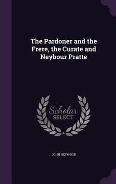 portada The Pardoner and the Frere, the Curate and Neybour Pratte (en Inglés)