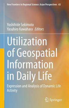 portada Utilization of Geospatial Information in Daily Life: Expression and Analysis of Dynamic Life Activity (en Inglés)